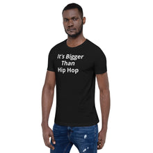 Load image into Gallery viewer, It's Bigger Than Hip Hop t-shirt