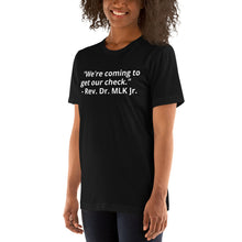 Load image into Gallery viewer, &quot;We&#39;re coming to get our check.&quot; - Rev. Dr. MLK Jr. t-shirt
